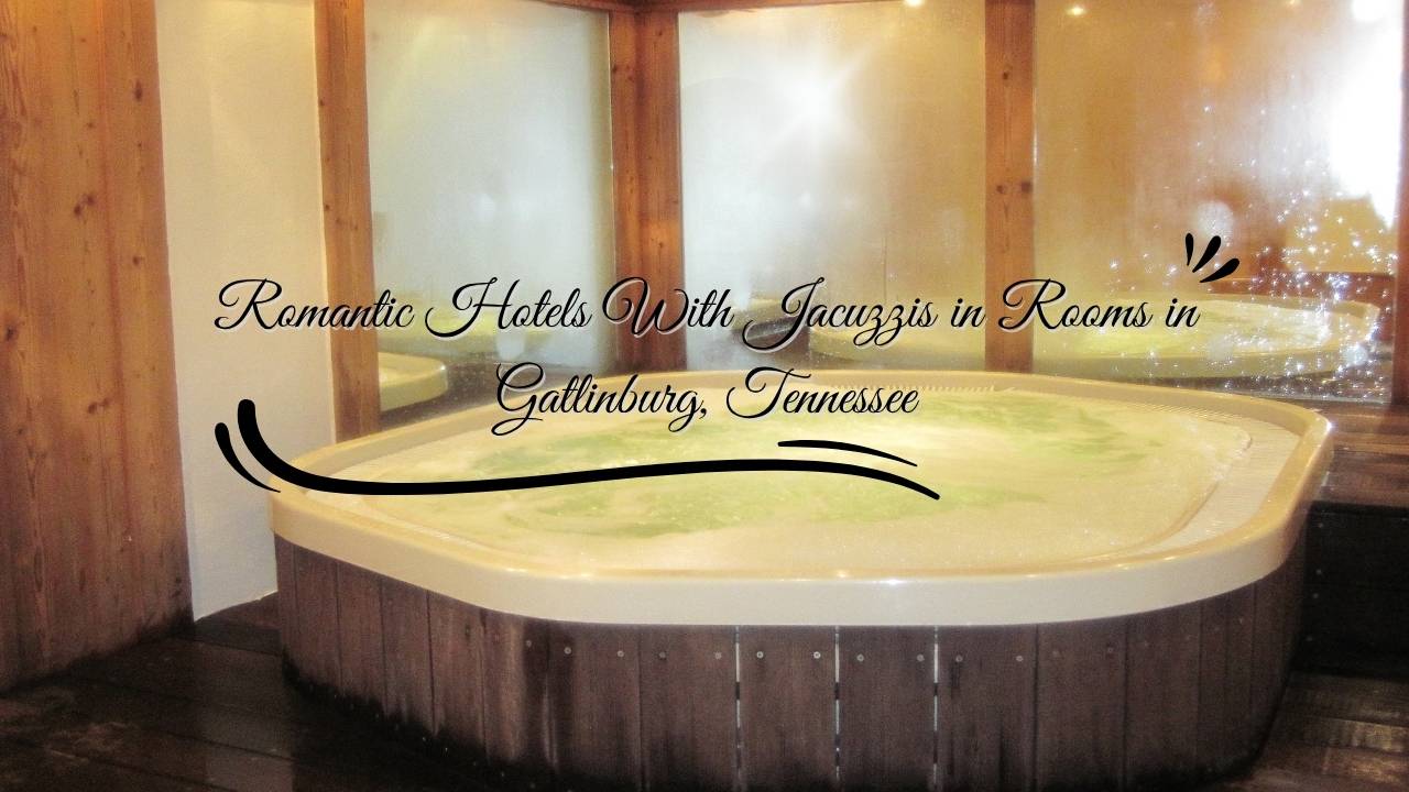 Romantic Hotels With Jacuzzis in Rooms in Gatlinburg, Tennessee
